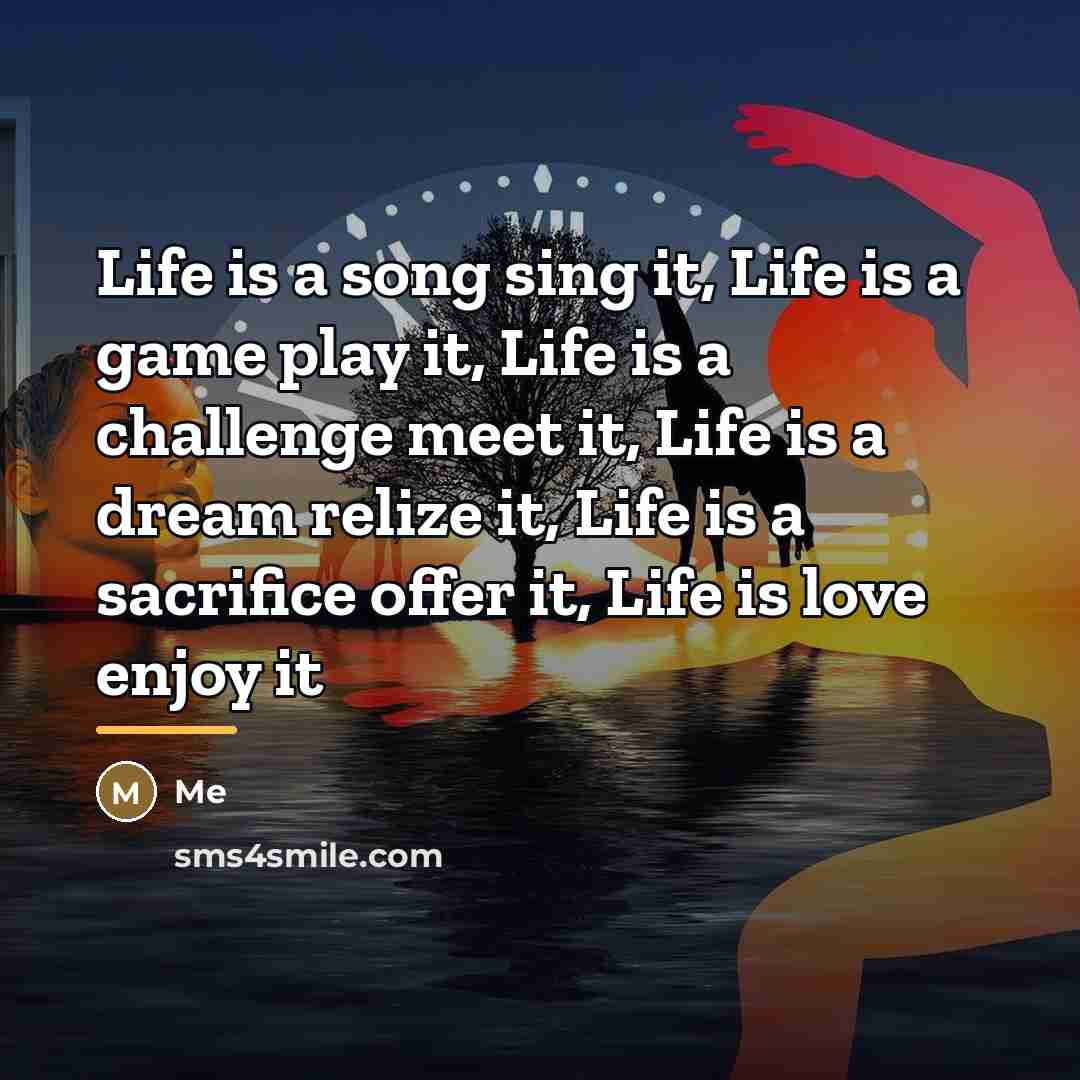 “Life is a song sing it, Life is a game…” quote by Me