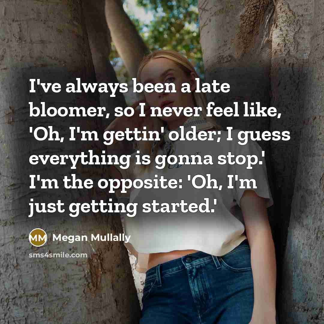 “I've always been a late bloomer, so I never feel…” quote by Megan Mullally