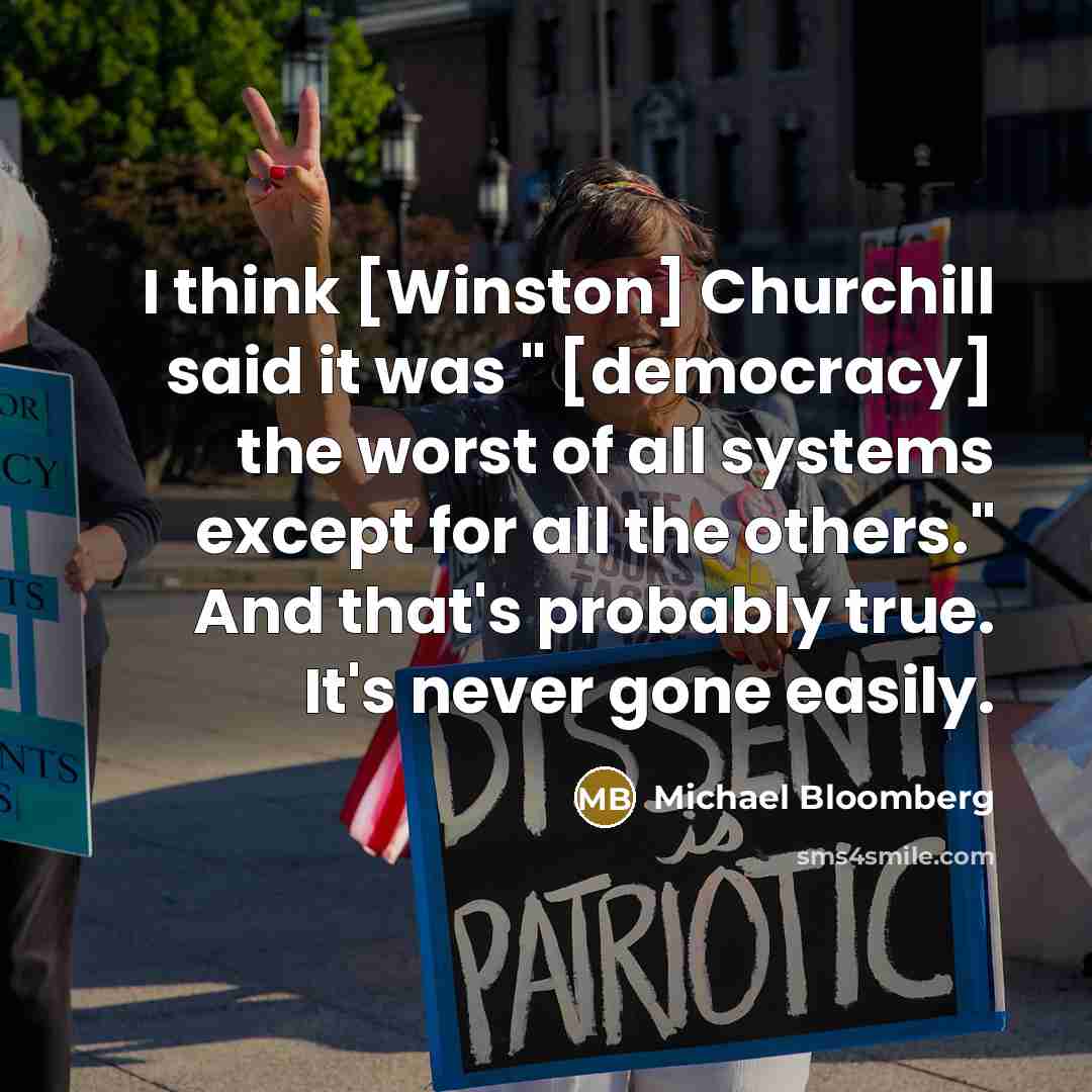 “I think [Winston] Churchill said it was " [democracy] the…” quote by Michael Bloomberg