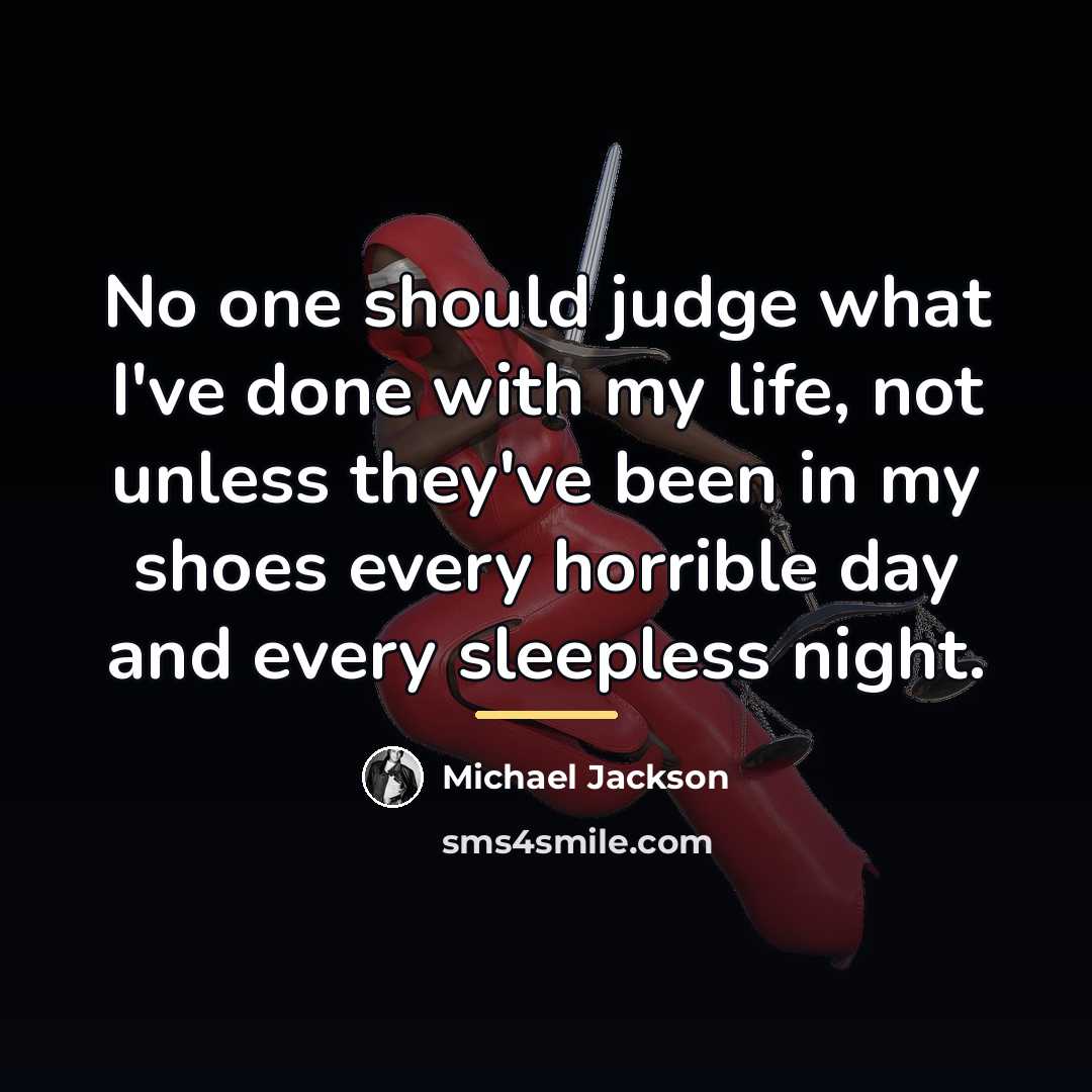 “No one should judge what I've done with my life,…” quote by Michael Jackson