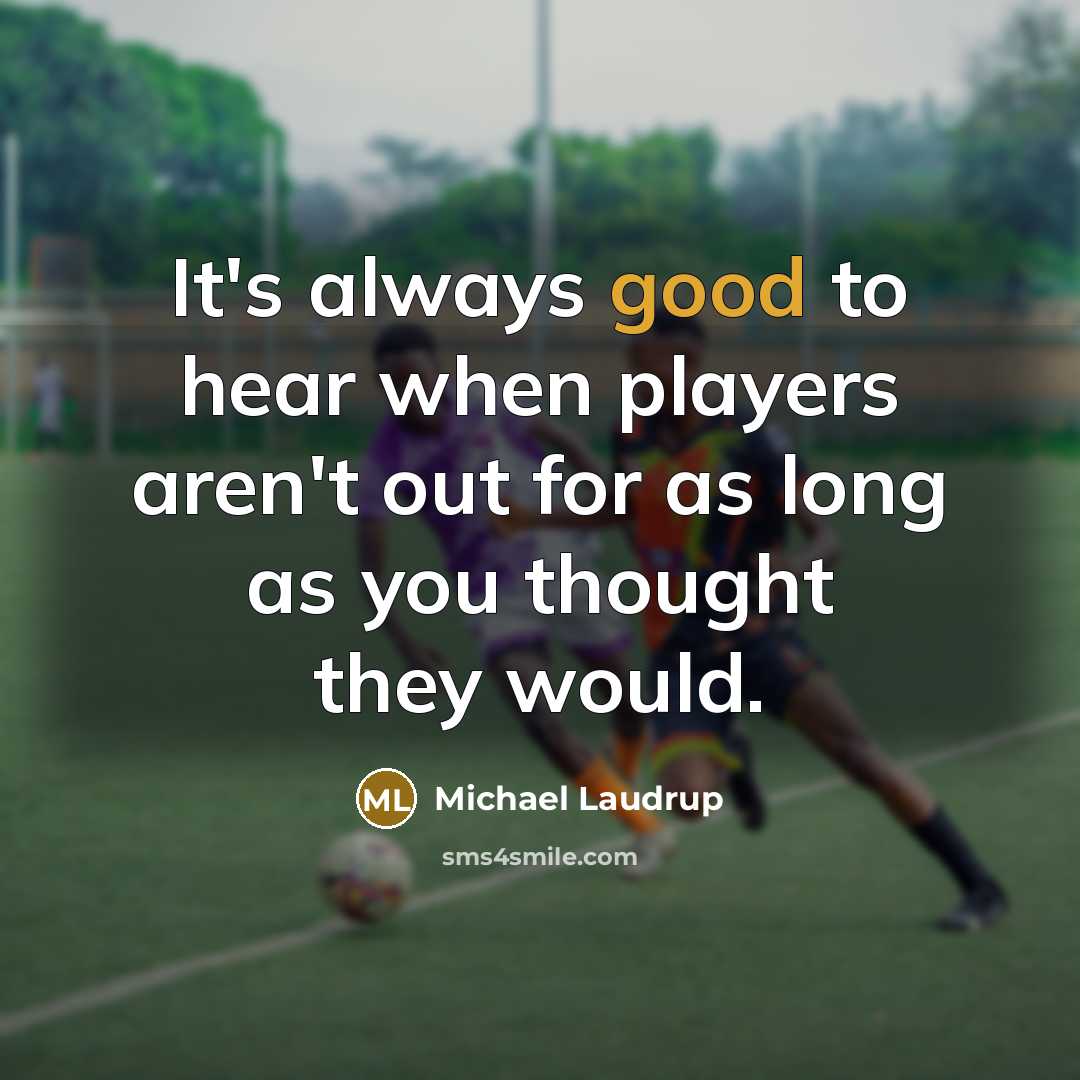 “It's always good to hear when players aren't out for…” quote by Michael Laudrup
