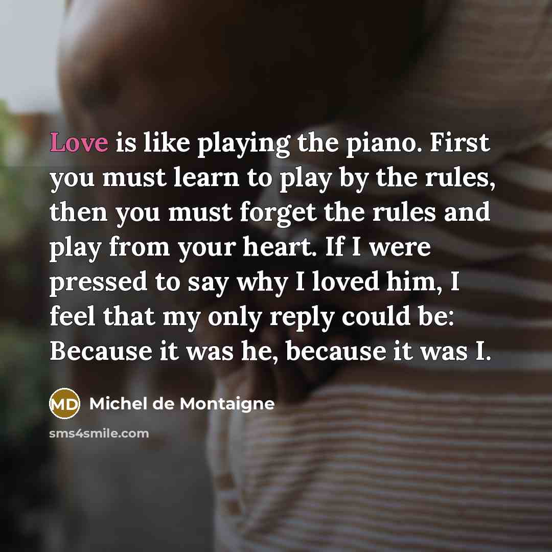 “Love is like playing the piano. First you must learn…” quote by Michel de Montaigne