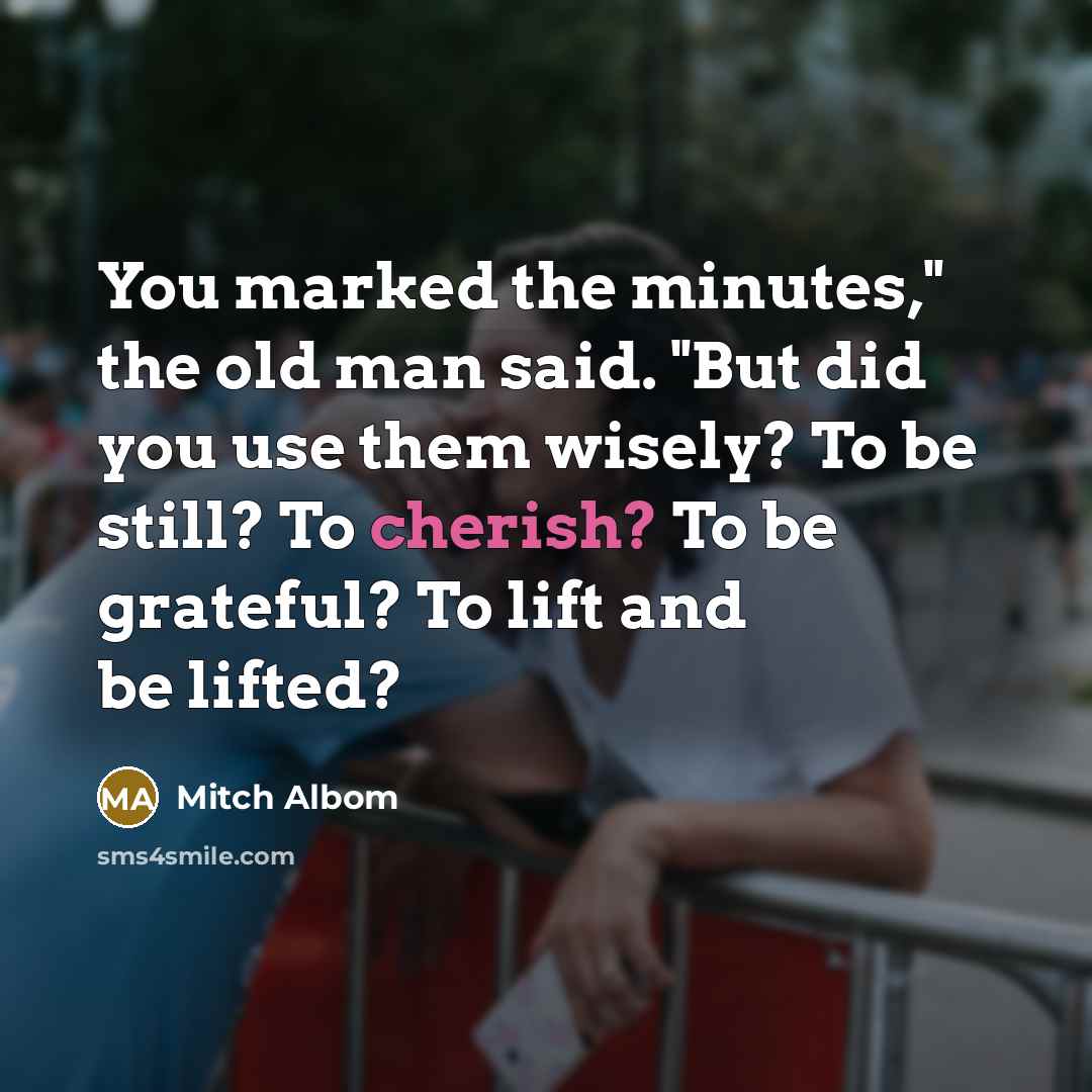 “You marked the minutes," the old man said. "But did…” quote by Mitch Albom