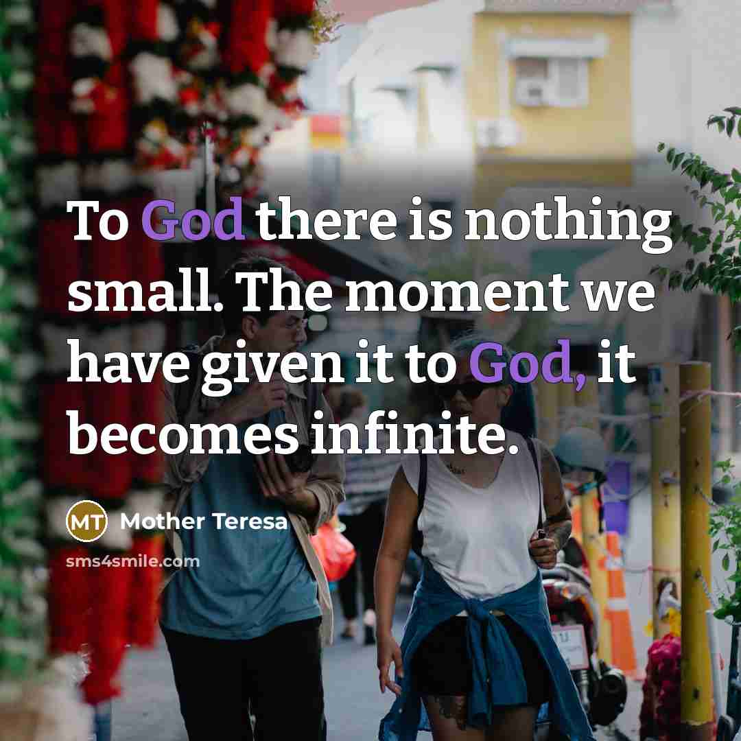 “To God there is nothing small. The moment we have…” quote by Mother Teresa