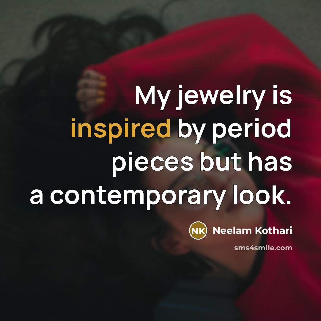 “My jewelry is inspired by period pieces but has a…” quote by Neelam Kothari