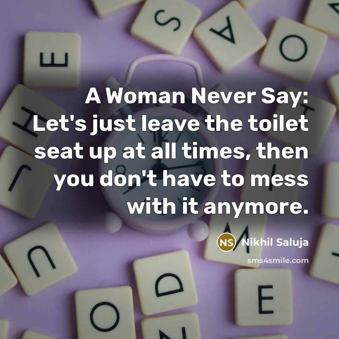 “A Woman Never Say: Let's just leave the toilet seat…” quote by Nikhil Saluja