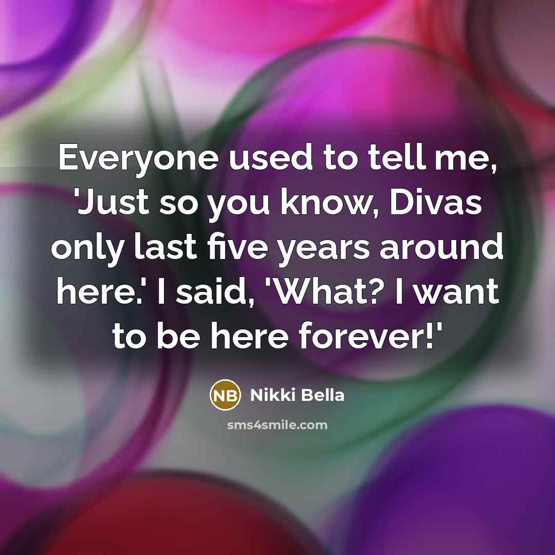 “Everyone used to tell me, 'Just so you know, Divas…” quote by Nikki Bella
