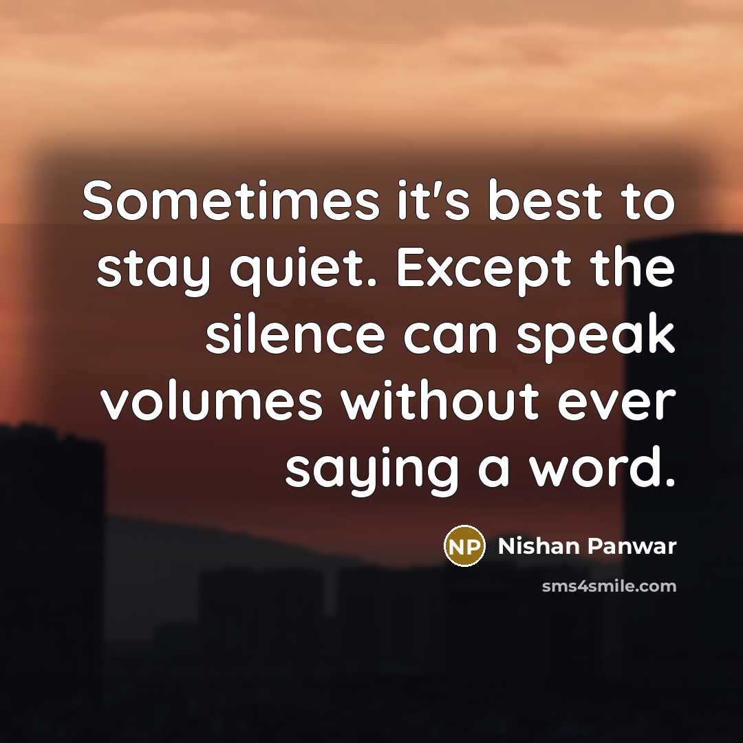 “Sometimes it's best to stay quiet. Except the silence can…” quote by Nishan Panwar