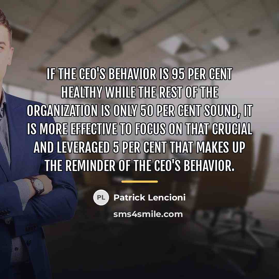 “If the CEO's behavior is 95 per cent healthy while…” quote by Patrick Lencioni