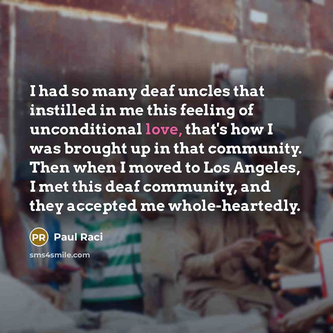 “I had so many deaf uncles that instilled in me…” quote by Paul Raci