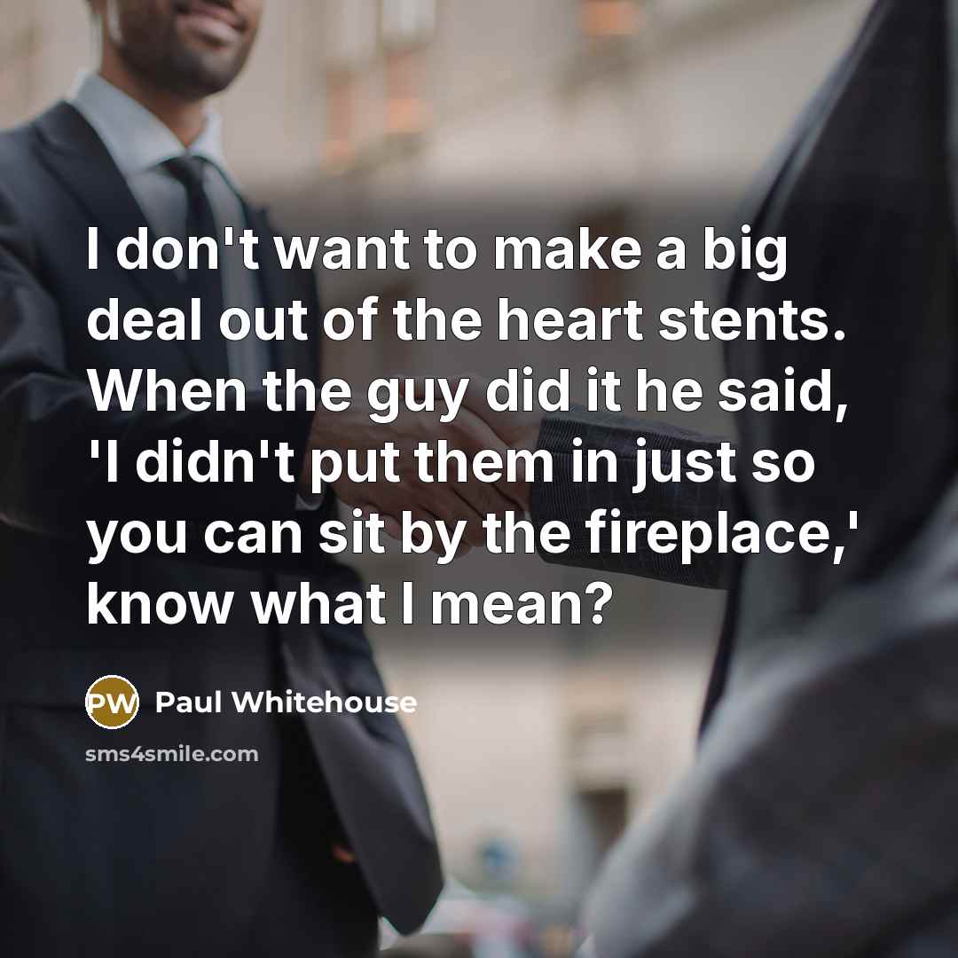“I don't want to make a big deal out of…” quote by Paul Whitehouse