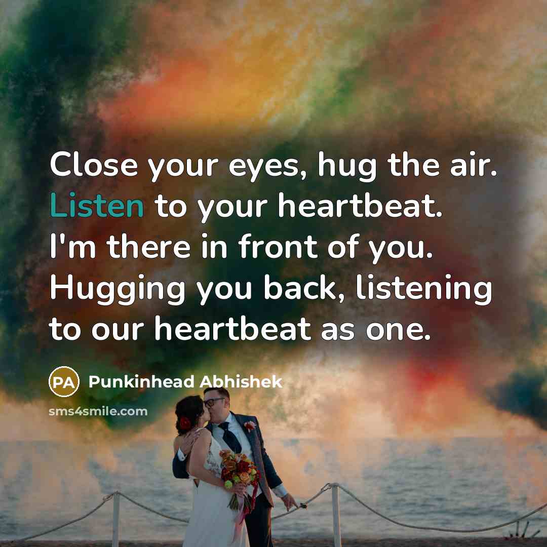 “Close your eyes, hug the air. Listen to your heartbeat.…” quote by Punkinhead Abhishek