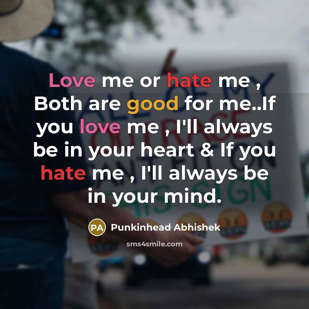 “Love me or hate me , Both are good for…” quote by Punkinhead Abhishek