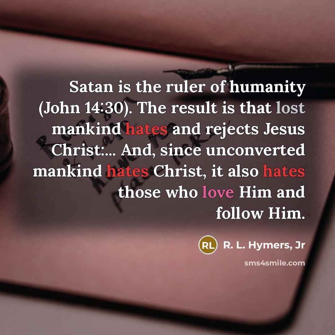 “Satan is the ruler of humanity (John 14:30). The result…” quote by R. L. Hymers, Jr