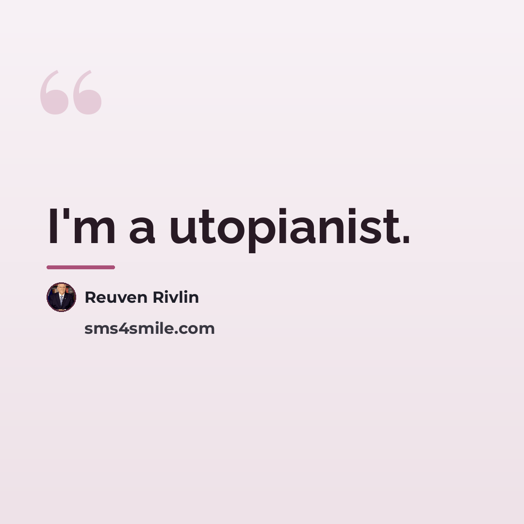 “I'm a utopianist.…” quote by Reuven Rivlin