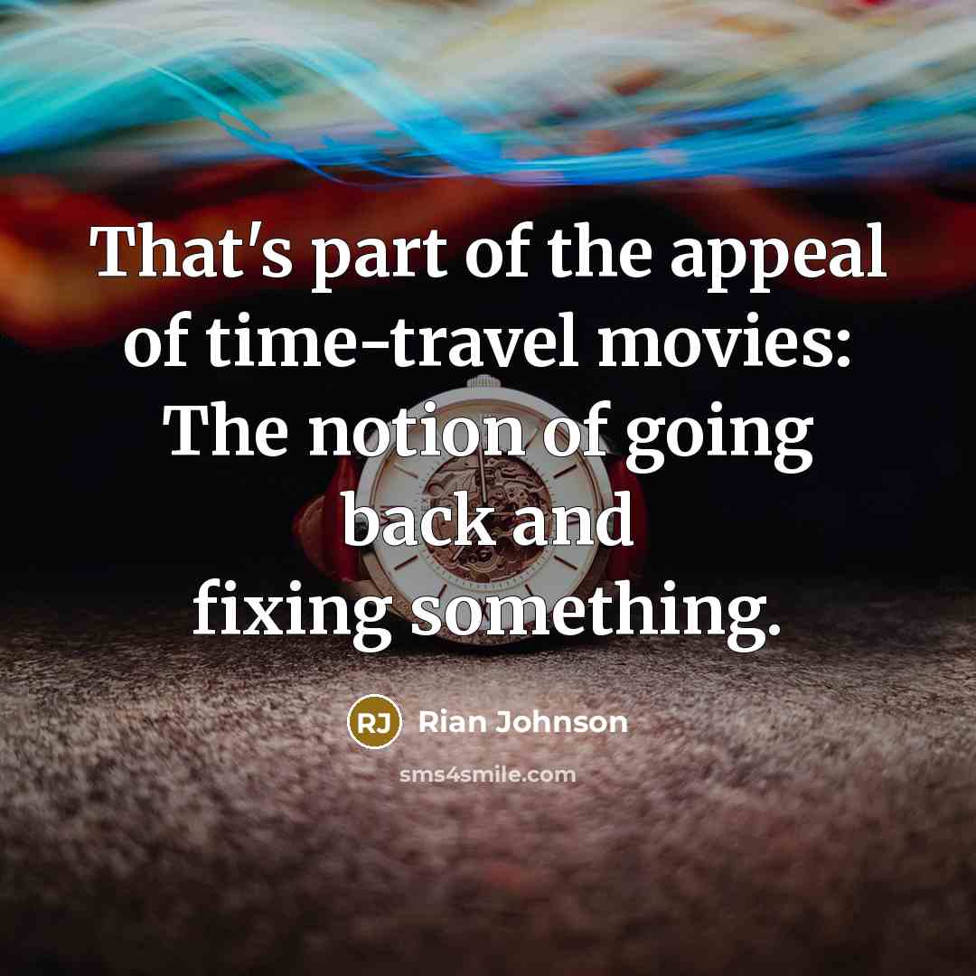 “That's part of the appeal of time-travel movies: The notion…” quote by Rian Johnson