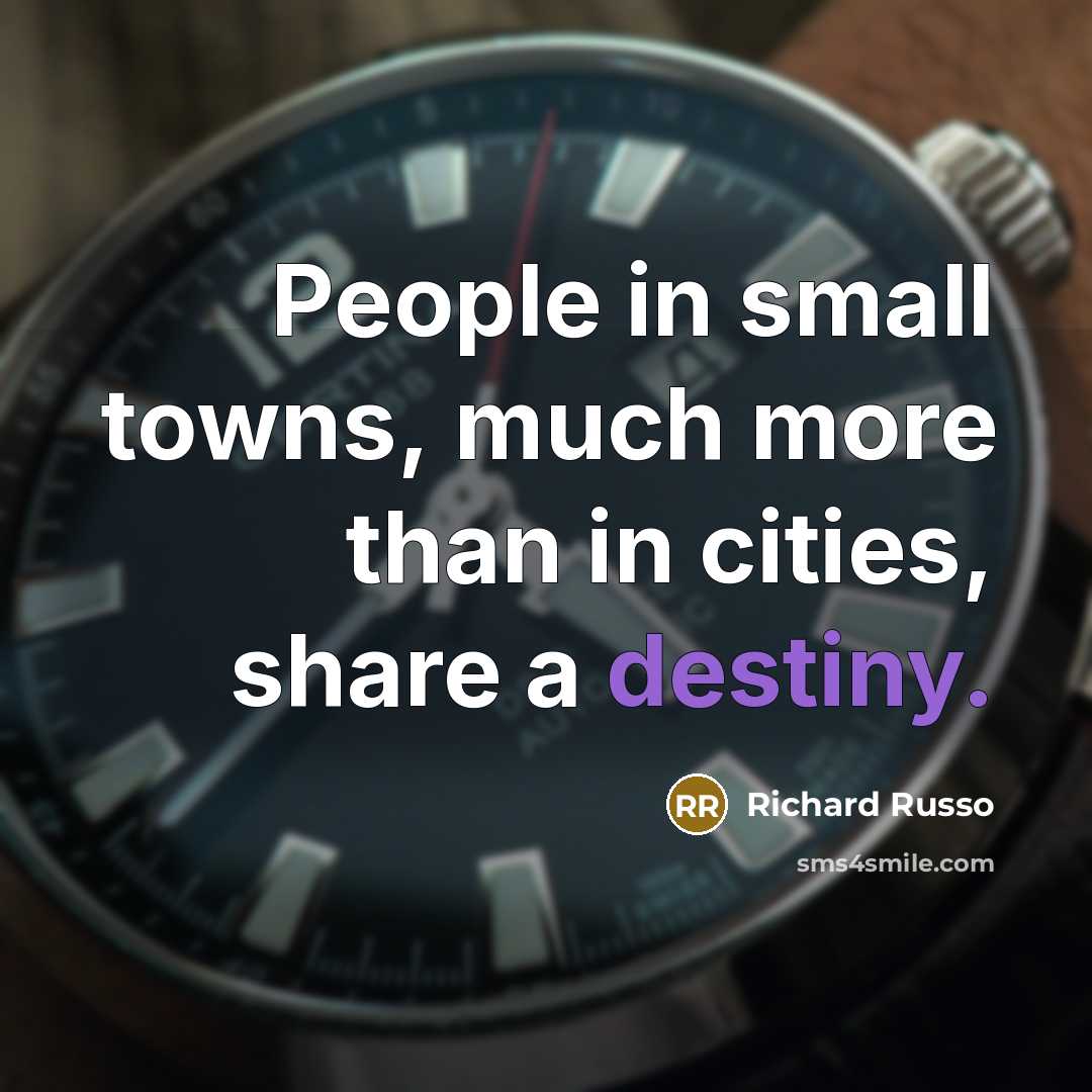 “People in small towns, much more than in cities, share…” quote by Richard Russo
