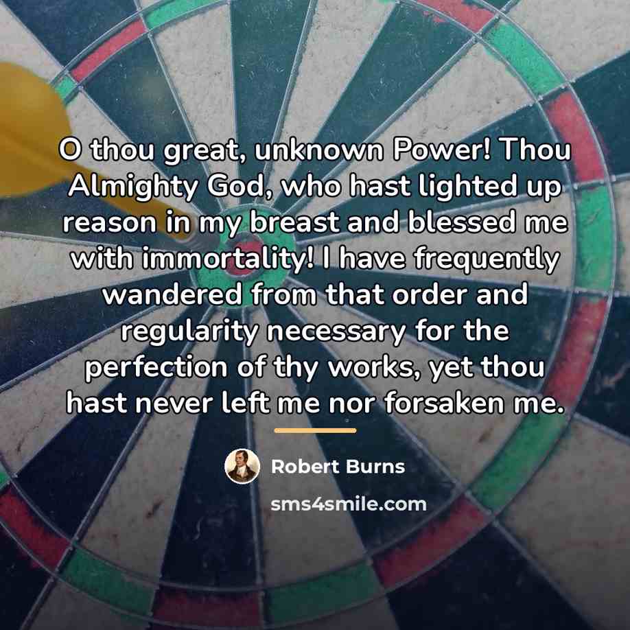 “O thou great, unknown Power! Thou Almighty God, who hast…” quote by Robert Burns
