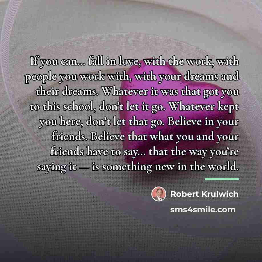 “If you can… fall in love, with the work, with…” quote by Robert Krulwich