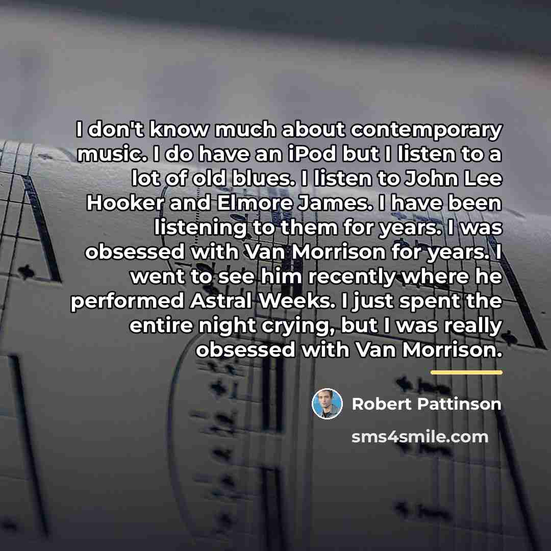 “I don't know much about contemporary music. I do have…” quote by Robert Pattinson