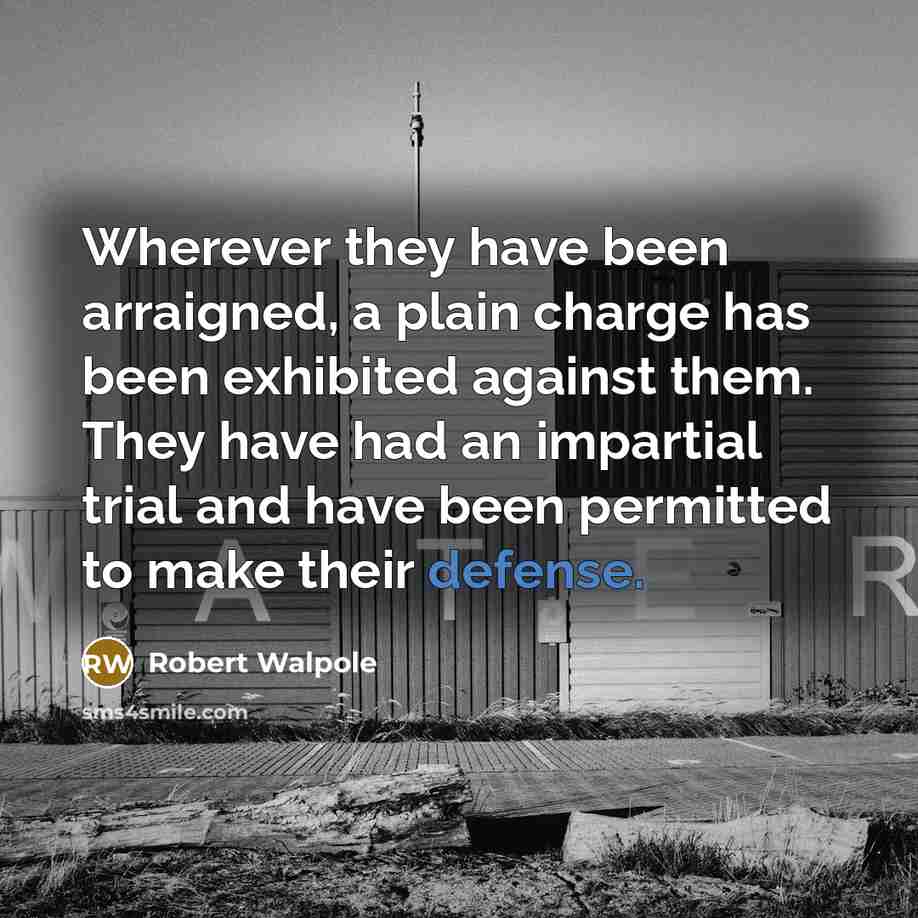 “Wherever they have been arraigned, a plain charge has been…” quote by Robert Walpole