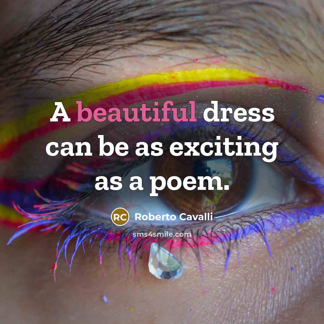 “A beautiful dress can be as exciting as a poem.…” quote by Roberto Cavalli