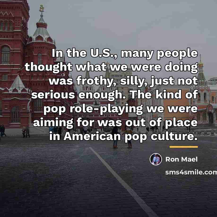 “In the U.S., many people thought what we were doing…” quote by Ron Mael