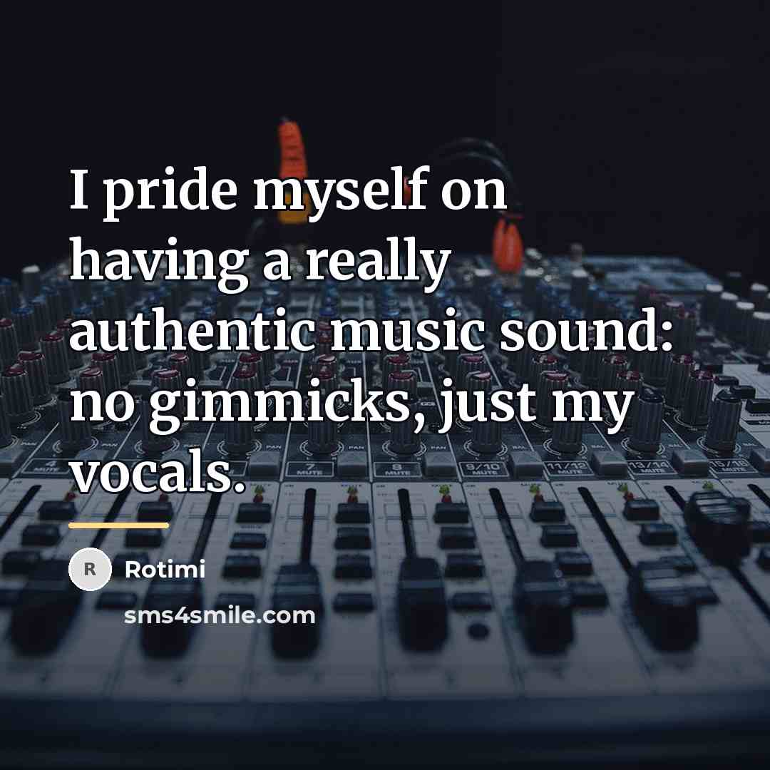 “I pride myself on having a really authentic music sound:…” quote by Rotimi