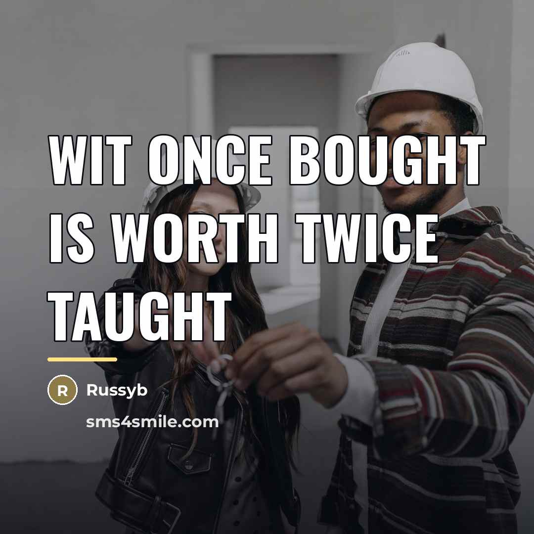“Wit once bought is worth twice taught…” quote by Russyb