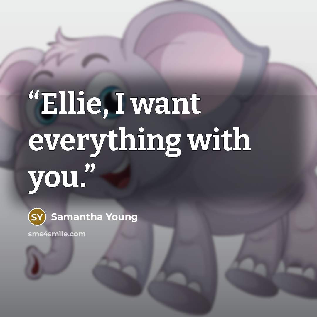 “Ellie, I want everything with you.” quote by Samantha Young
