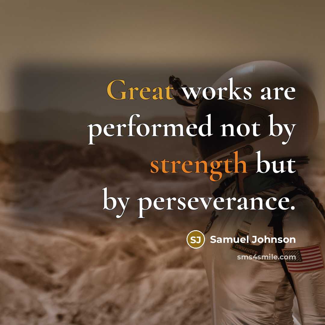 “Great works are performed not by strength but by perseverance.…” quote by Samuel Johnson