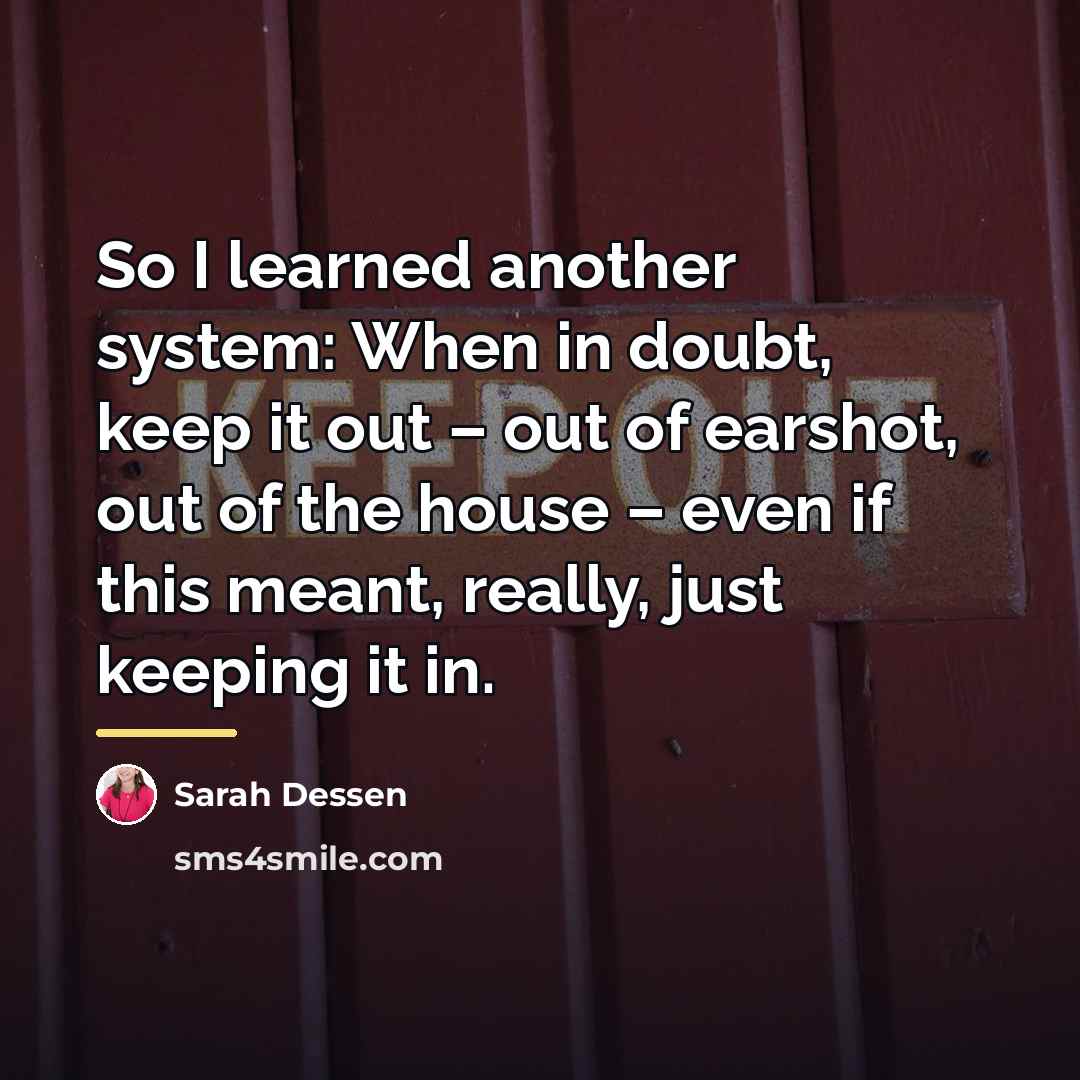 “So I learned another system: When in doubt, keep it…” quote by Sarah Dessen