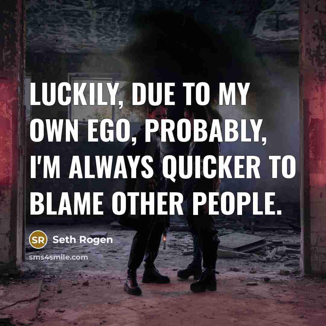 “Luckily, due to my own ego, probably, I'm always quicker…” quote by Seth Rogen
