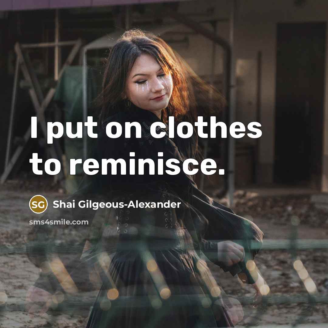 “I put on clothes to reminisce.…” quote by Shai Gilgeous-Alexander
