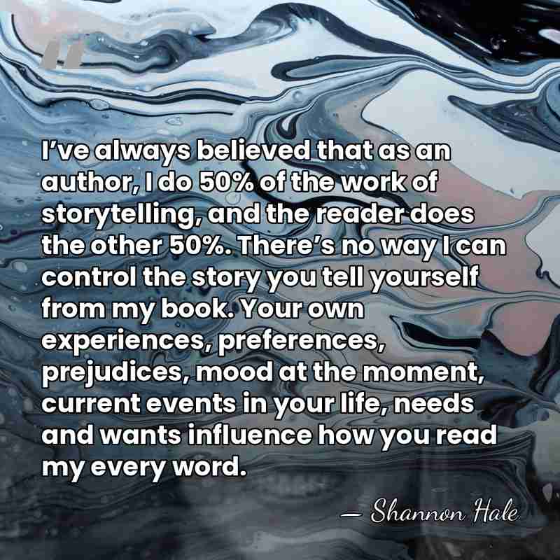 I’ve always believed that as an author, I do 50% of the&hellip; - Shannon Hale