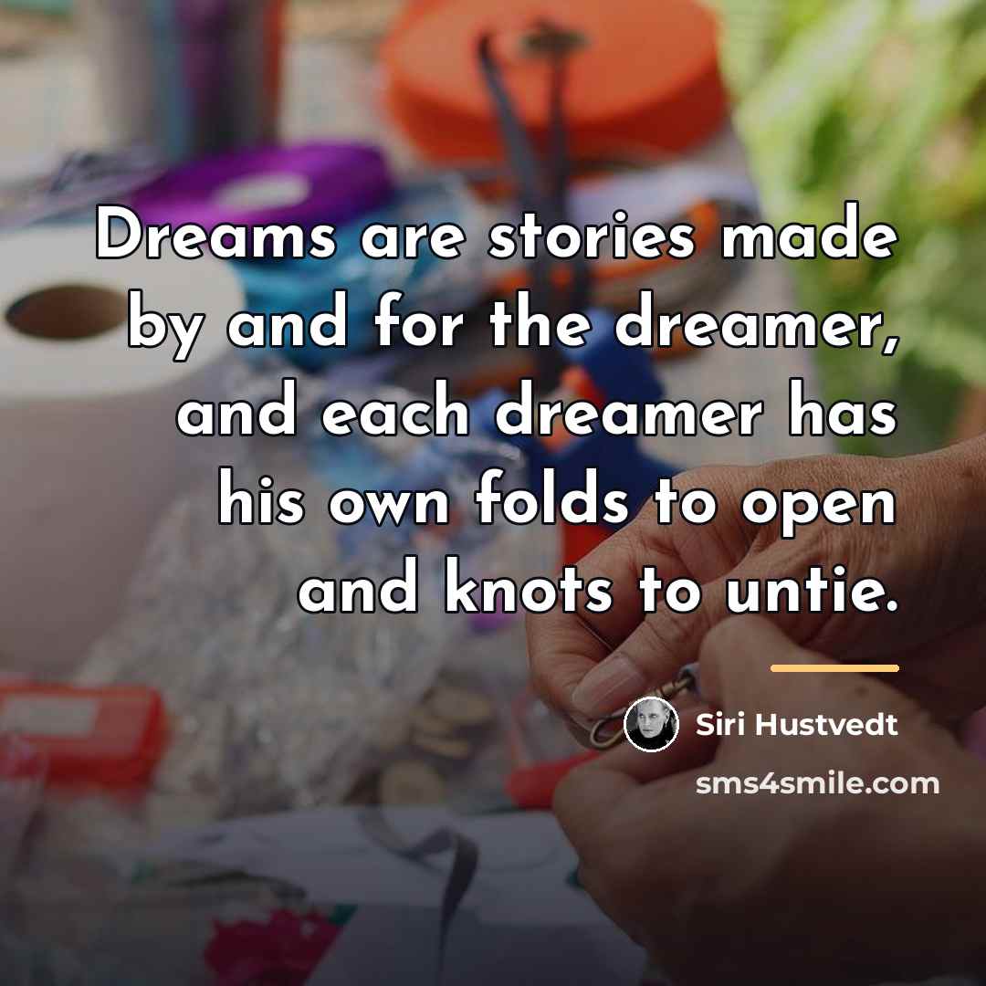 “Dreams are stories made by and for the dreamer, and…” quote by Siri Hustvedt