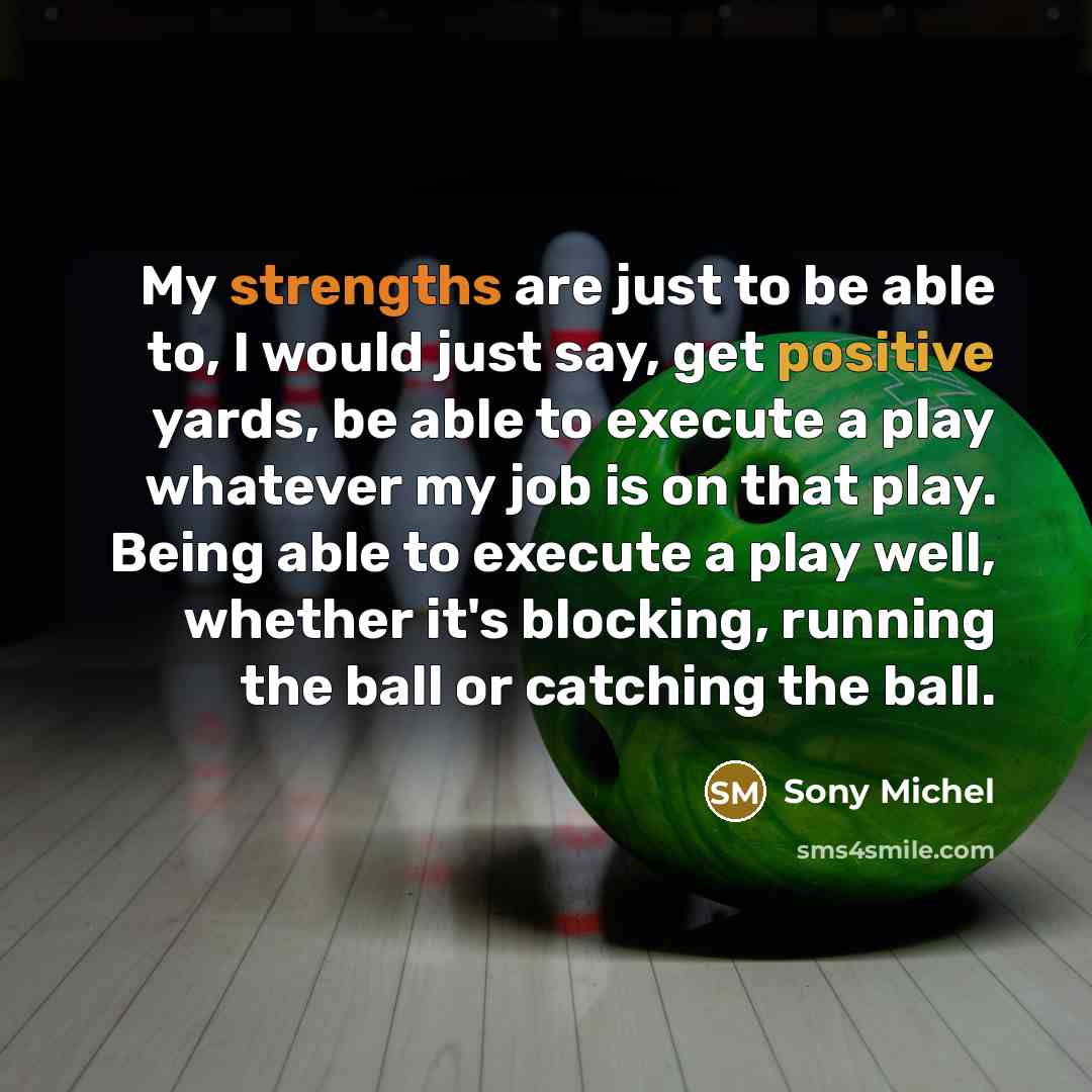 “My strengths are just to be able to, I would…” quote by Sony Michel