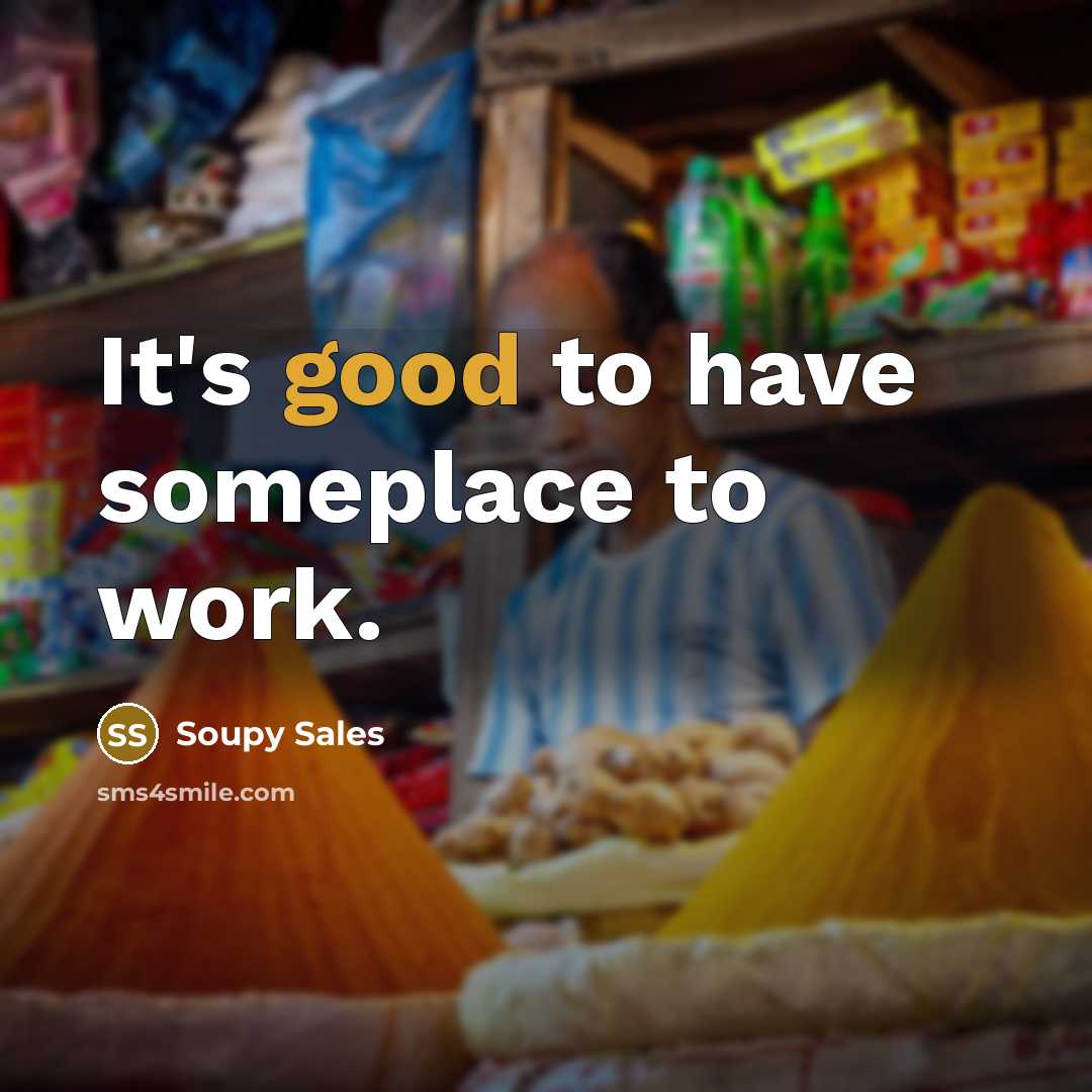 “It's good to have someplace to work.…” quote by Soupy Sales