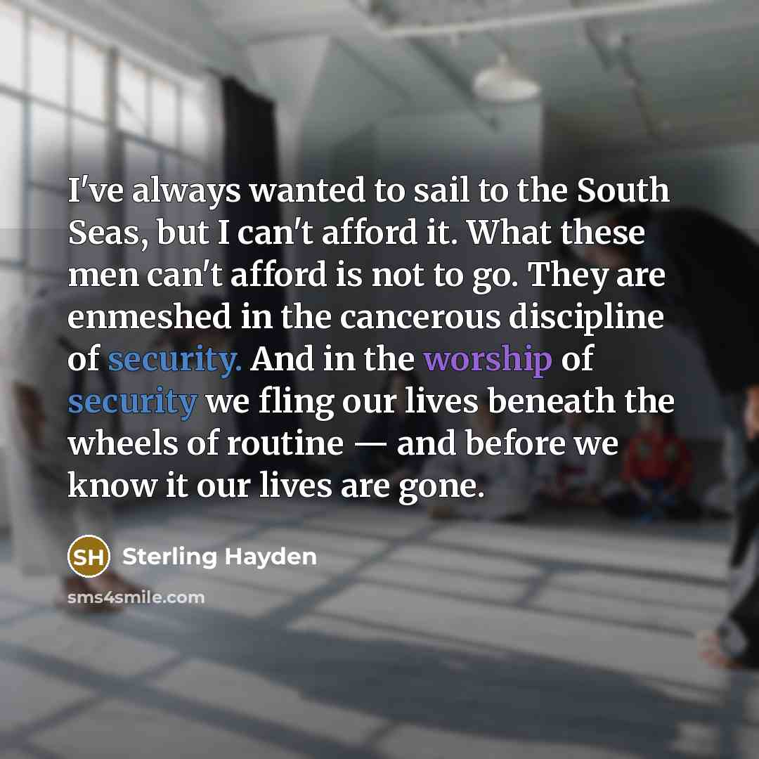 “I've always wanted to sail to the South Seas, but…” quote by Sterling Hayden