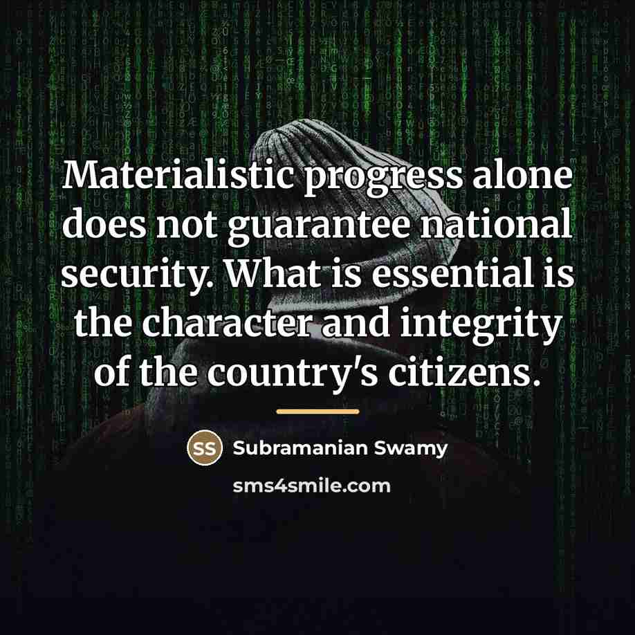 “Materialistic progress alone does not guarantee national security. What is…” quote by Subramanian Swamy