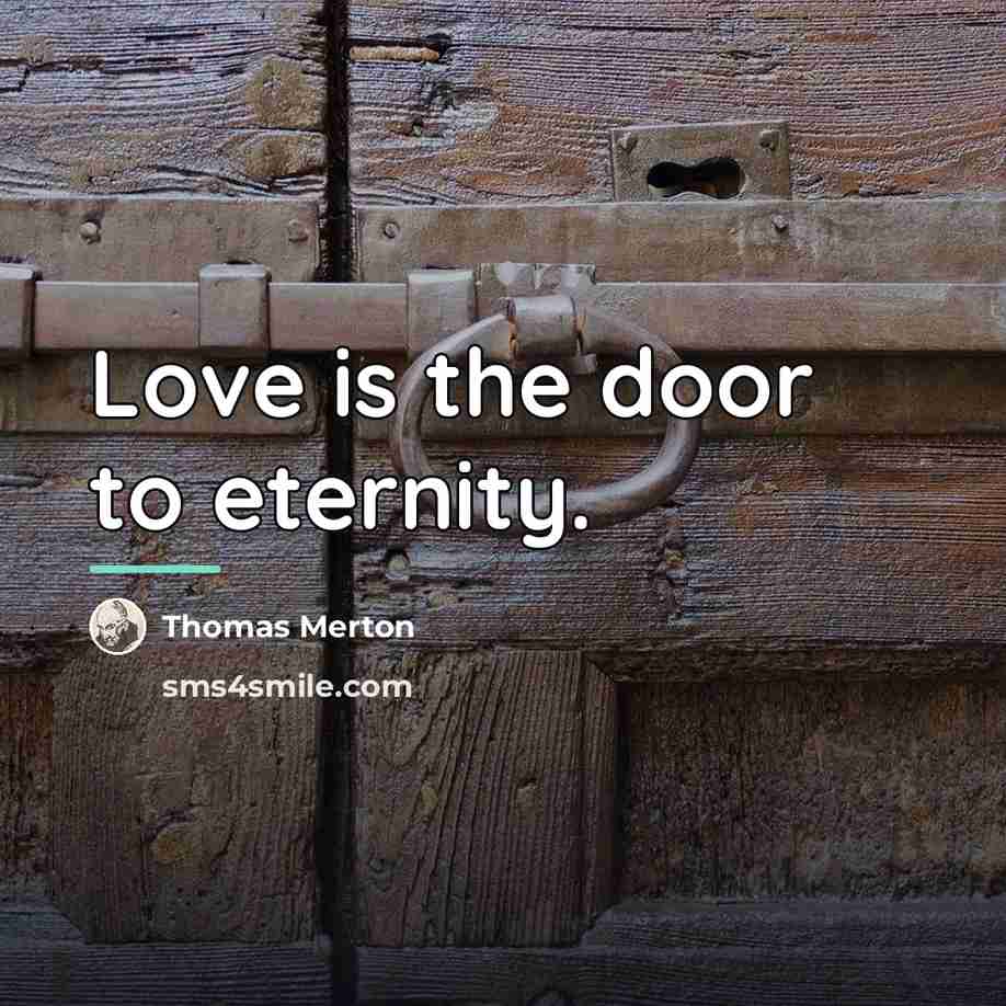 “Love is the door to eternity.…” quote by Thomas Merton