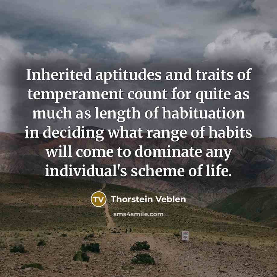 “Inherited aptitudes and traits of temperament count for quite as…” quote by Thorstein Veblen