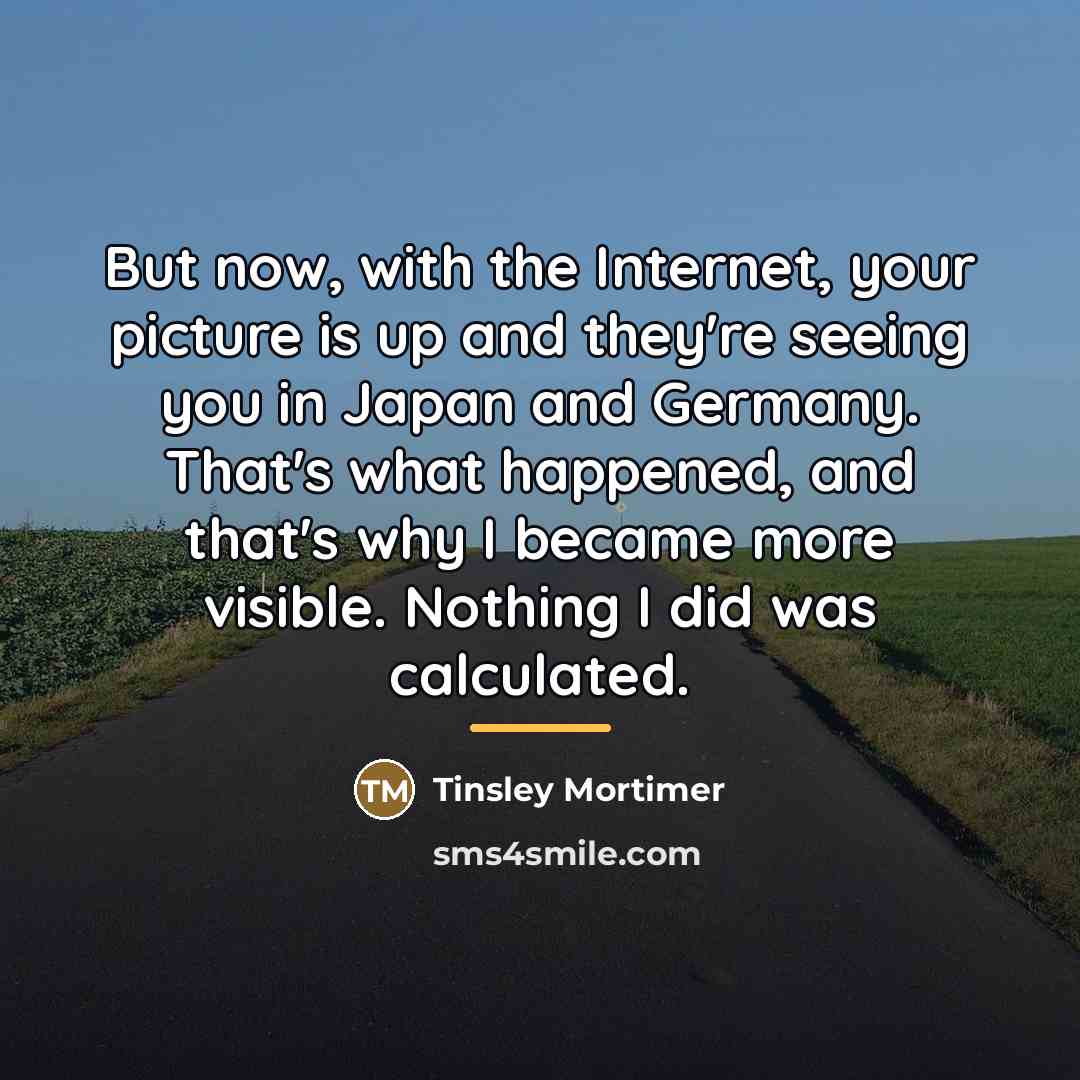 “But now, with the Internet, your picture is up and…” quote by Tinsley Mortimer