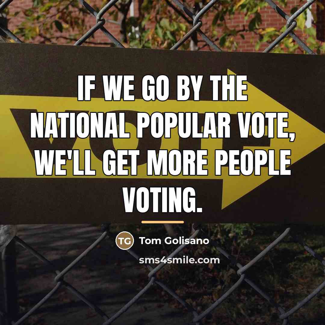 “If we go by the National Popular Vote, we'll get…” quote by Tom Golisano