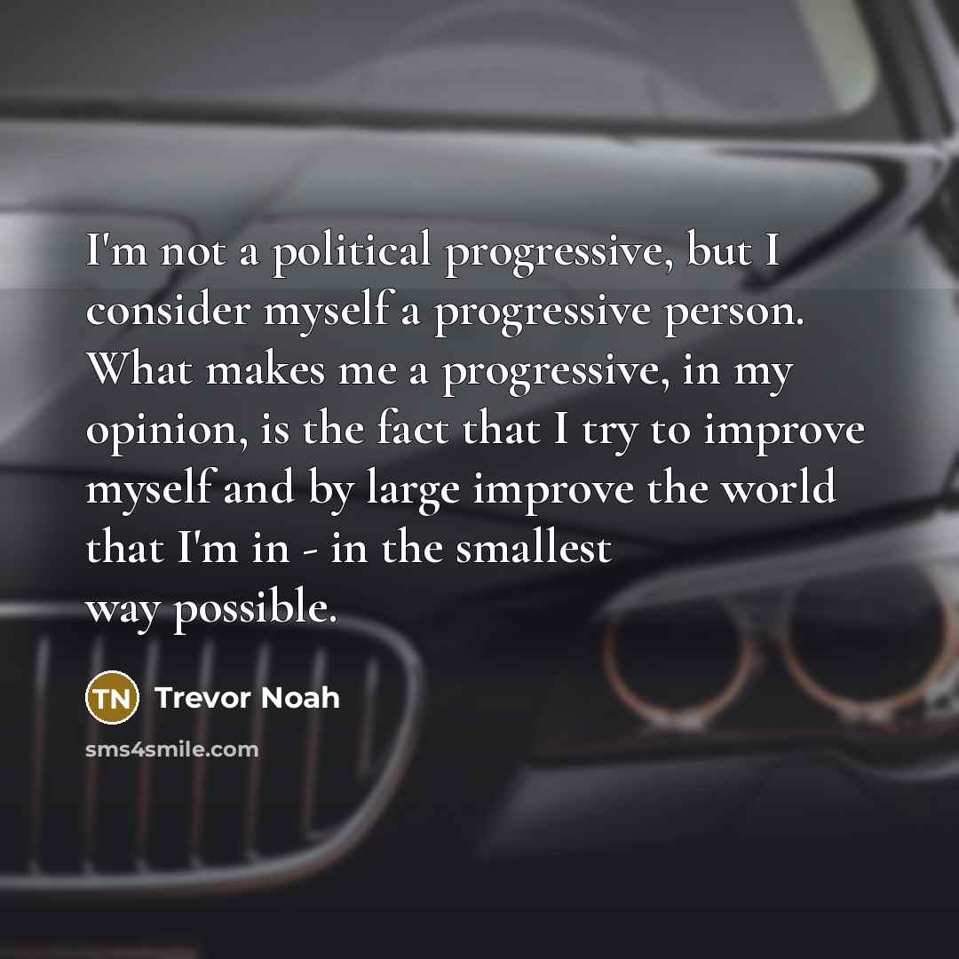 “I'm not a political progressive, but I consider myself a…” quote by Trevor Noah