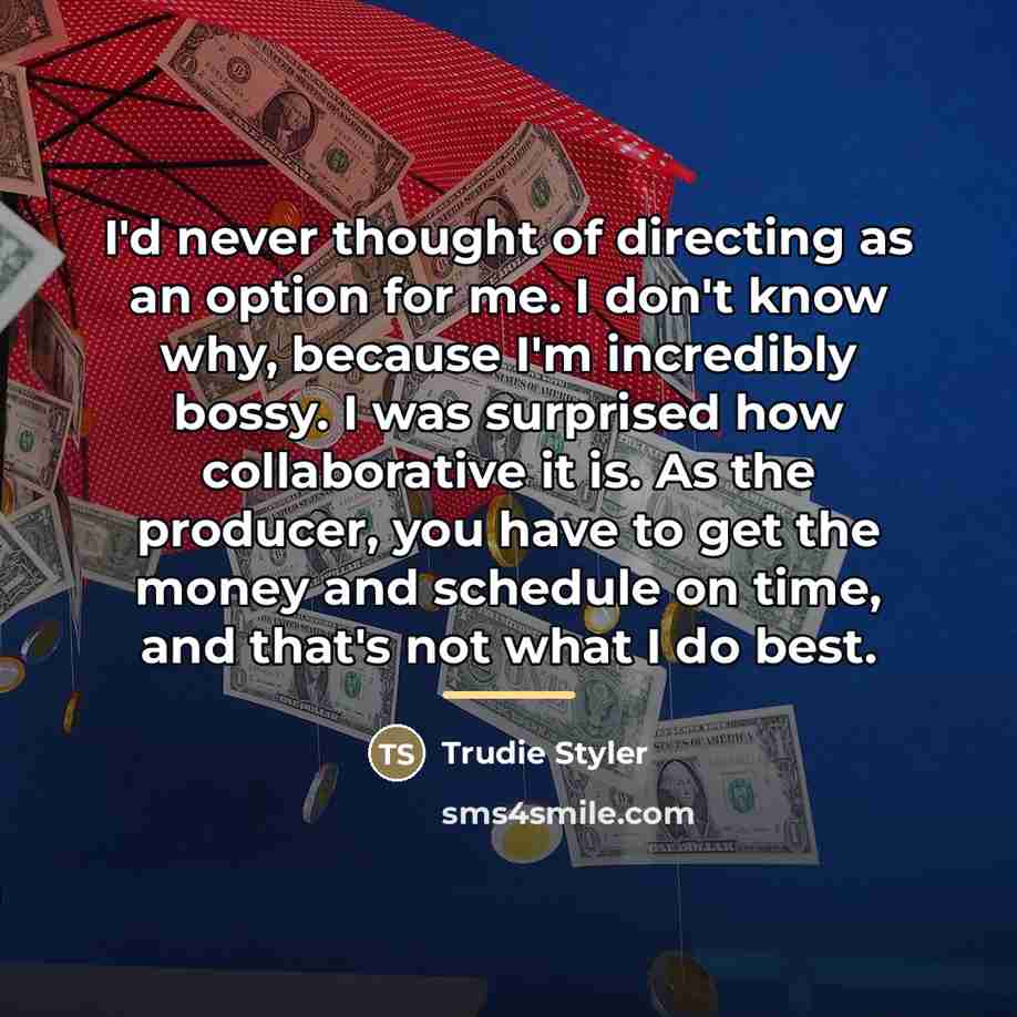 “I'd never thought of directing as an option for me.…” quote by Trudie Styler