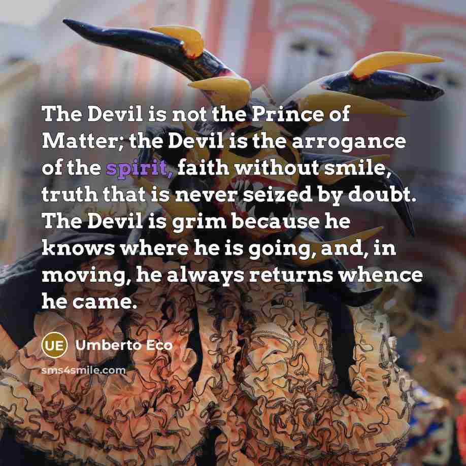 “The Devil is not the Prince of Matter; the Devil…” quote by Umberto Eco