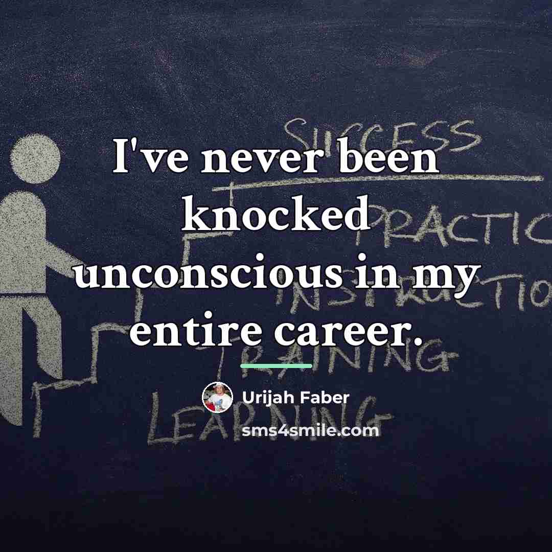 “I've never been knocked unconscious in my entire career.…” quote by Urijah Faber