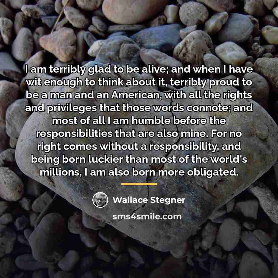 “I am terribly glad to be alive; and when I…” quote by Wallace Stegner