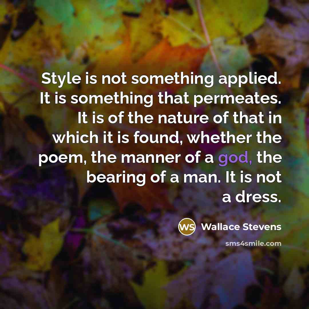 “Style is not something applied. It is something that permeates.…” quote by Wallace Stevens